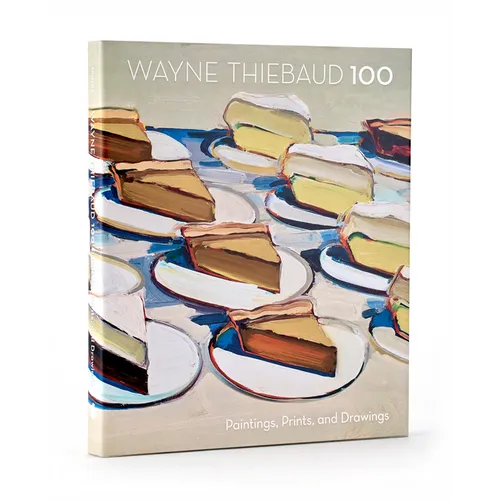 Wayne Thiebaud 100: Paintings, Prints, and Drawings - Hardcover