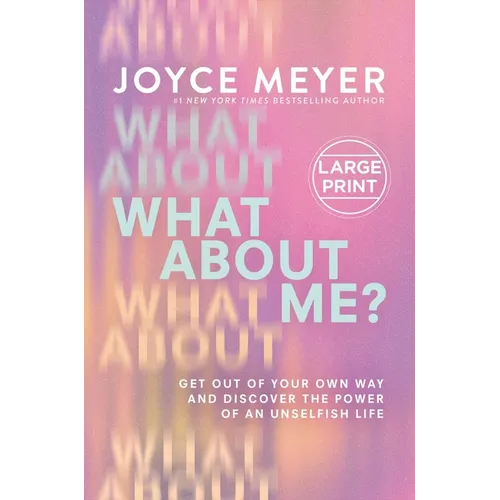 What about Me?: Get Out of Your Own Way and Discover the Power of an Unselfish Life - Hardcover