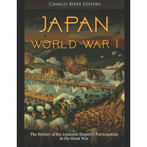 Japan and World War I: The History of the Japanese Empire's Participation in the Great War