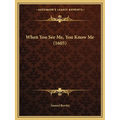 When You See Me, You Know Me (1605)