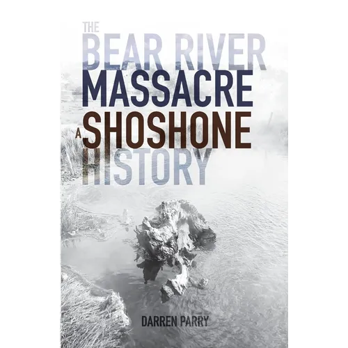 The Bear River Massacre: A Shoshone History - Paperback
