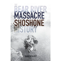 The Bear River Massacre: A Shoshone History