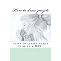 How to draw people: Learn to create human form in a DAY! - Paperback