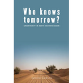 Who Knows Tomorrow?: Uncertainty in North-Eastern Sudan - Paperback
