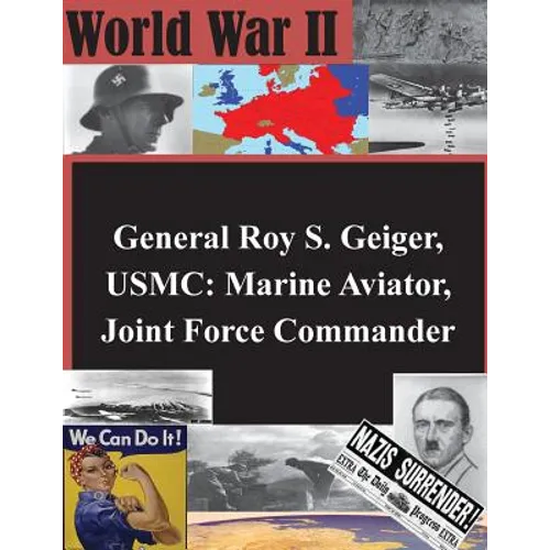 General Roy S. Geiger, USMC: Marine Aviator, Joint Force Commander