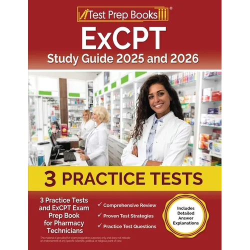 ExCPT Study Guide 2025 and 2026: 3 Practice Tests and ExCPT Exam Prep Book for Pharmacy Technicians [Includes Detailed Answer Explanations] - Paperback