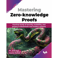Mastering Zero-knowledge Proofs: Practical study of security, scalability, and privacy in blockchain and modern systems (English Edition) - Paperback