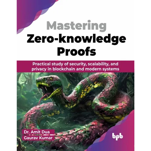 Mastering Zero-knowledge Proofs: Practical study of security, scalability, and privacy in blockchain and modern systems (English Edition) - Paperback