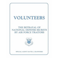 Volunteers: The Betrayal of National Defense Secrets by Air Force Traitors