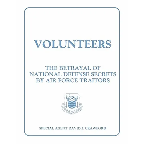 Volunteers: The Betrayal of National Defense Secrets by Air Force Traitors