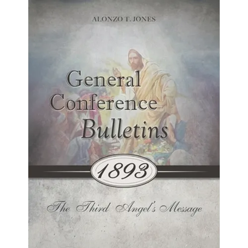 General Conference Bulletins 1893: The Third Angel's Message - Paperback