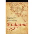 Endgame 1758: The Promise, the Glory, and the Despair of Louisbourg's Last Decade