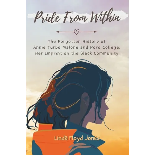 Pride From Within: The Forgotten History of Annie Turbo Malone and Poro College: Her Imprint on the Black Community