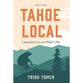 Tahoe Local: Lessons from the High Life - Hardcover