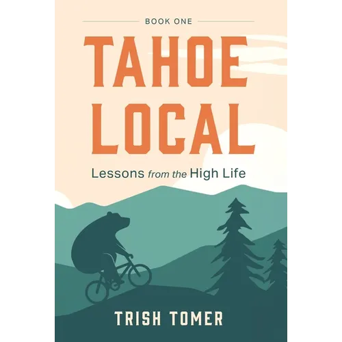 Tahoe Local: Lessons from the High Life - Hardcover