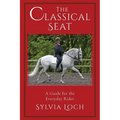 The Classical Seat: A Guide for the Everyday Rider - Paperback