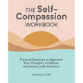 The Self-Compassion Workbook: Practical Exercises to Approach Your Thoughts, Emotions, and Actions with Kindness - Paperback