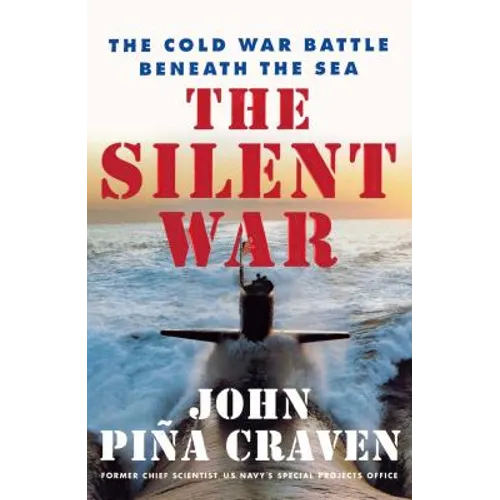 The Silent War: The Cold War Battle Beneath the Sea