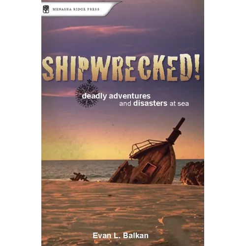 Shipwrecked!: Deadly Adventures and Disasters at Sea - Paperback