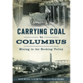 Carrying Coal to Columbus: Mining in the Hocking Valley - Paperback