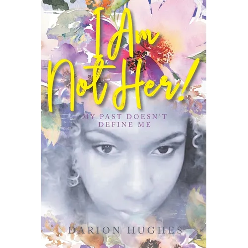 I Am Not Her!: My Past Doesn't Define Me - Paperback