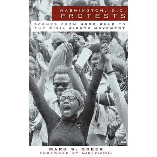 Washington, D.C. Protests: Scenes from Home Rule to the Civil Rights Movement