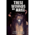 These Wounds We Make - Paperback