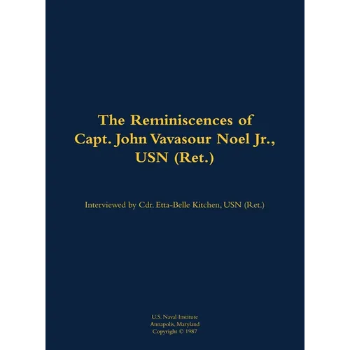 The Reminiscences of Capt. John Vavasour Noel Jr., USN (Ret.): 1912-1991