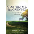God Help Me, I'm Grieving: Finding Healing After Loss - Paperback