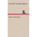 How to Tie Flies - Hardcover
