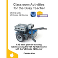 Classroom Activities for the Busy Teacher: VEX IQ with VEXcode IQ Blocks - Paperback