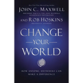 Change Your World: How Anyone, Anywhere Can Make a Difference - Hardcover