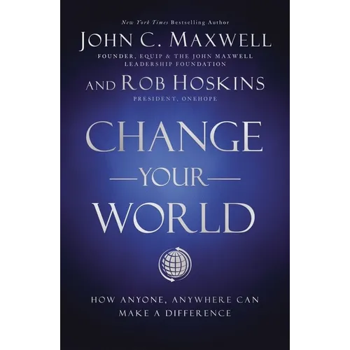 Change Your World: How Anyone, Anywhere Can Make a Difference - Hardcover
