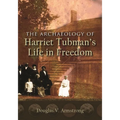 The Archaeology of Harriet Tubman's Life in Freedom