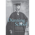 The Dunning School: Historians, Race, and the Meaning of Reconstruction