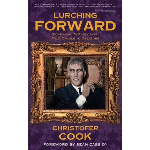 Lurching Forward - Ted Cassidy's Early Life from Cradle to Creature (hardback) - Hardcover