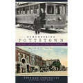 Remembering Pottstown: Historic Tales from a Pennsylvania Borough