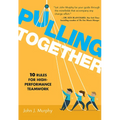 Pulling Together: 10 Rules for High-Performance Teamwork - Hardcover