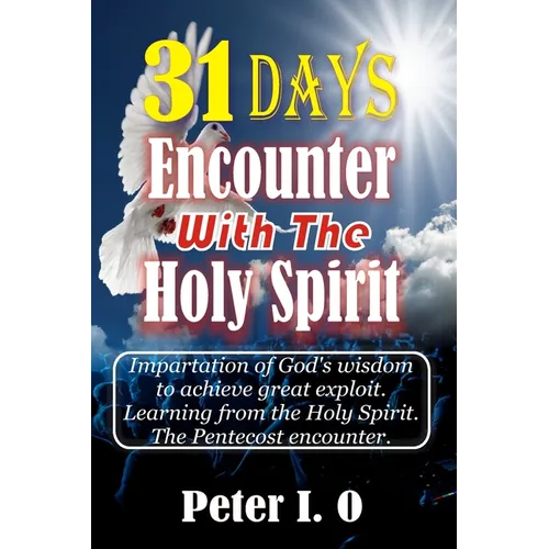 31 Days Encounter With The Holy Spirit: Impartation of God's wisdom to achieve great exploit. Learning from the Holy Spirit. - Paperback