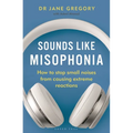 Sounds Like Misophonia: How to Stop Small Noises from Causing Extreme Reactions - Paperback