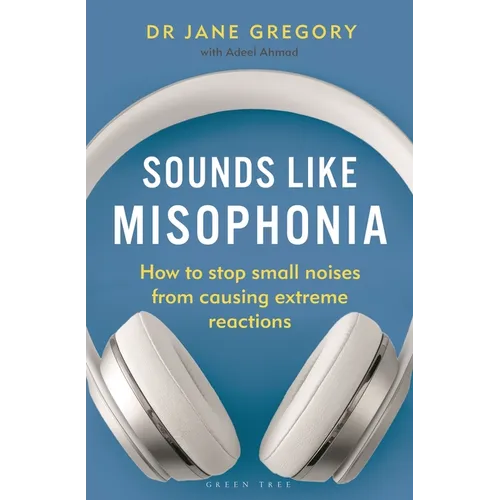 Sounds Like Misophonia: How to Stop Small Noises from Causing Extreme Reactions - Paperback