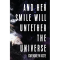And Her Smile Will Untether the Universe - Paperback