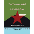 The Yakovlev Yak-7 In Profile & Scale - Paperback