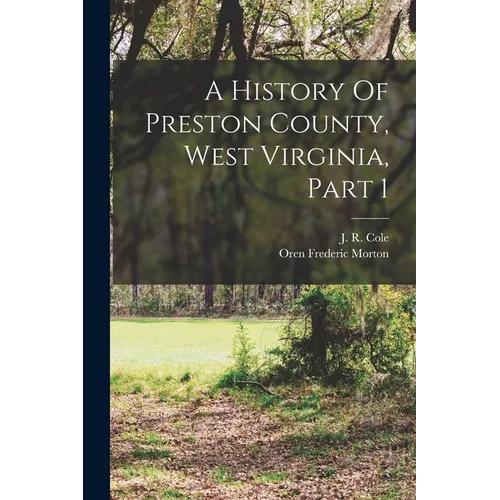 A History Of Preston County, West Virginia, Part 1