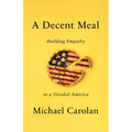 A Decent Meal: Building Empathy in a Divided America - Hardcover