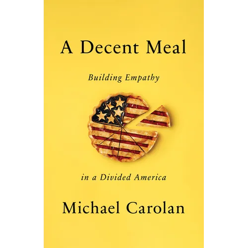 A Decent Meal: Building Empathy in a Divided America - Hardcover