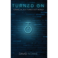 Turned On: Tuning In, In a Tuned-Out World - Hardcover