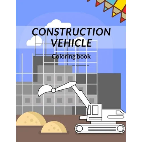 Construction Vehicle Coloring Book: all about building construction bonus page activity - Paperback