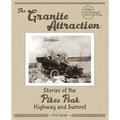 The Granite Attraction Stories of the Pikes Peak Highway and Summit