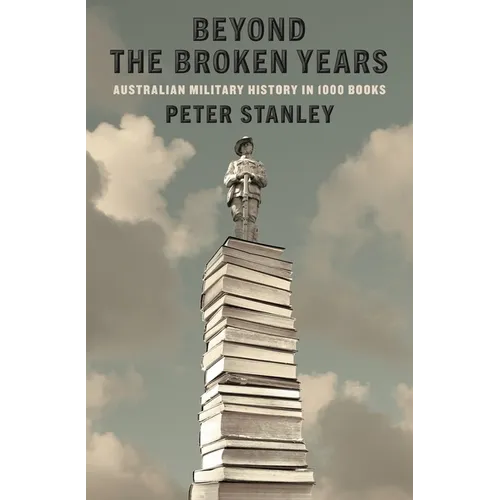 Beyond the Broken Years: Australian military history in 1000 books